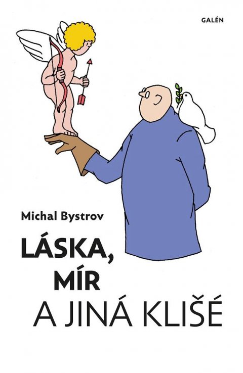 Bystrov Michal: Láska, mír a jiná klišé - Sloupky a úvahy z let 2011-2021