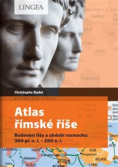 Badel Christophe: Atlas římské říše - Budování říše a období rozmachu: 300 př. n. l.-200 n. l