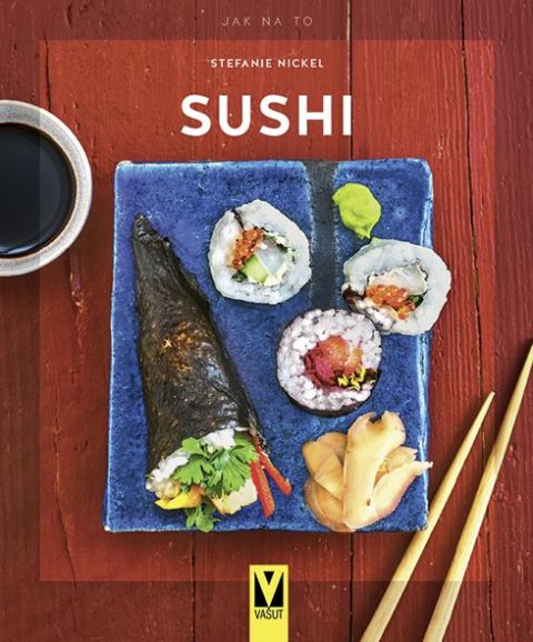 Nickel Stefanie: Sushi - Jak na to Nickel Stefanie: Sushi - Jak na to