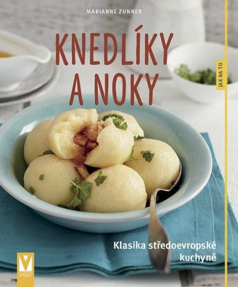 Zunner Marianne: Knedlíky a noky - Klasika středoevropské kuchyně Zunner Marianne: Knedlíky a noky - Klasika středoevropské kuchyně