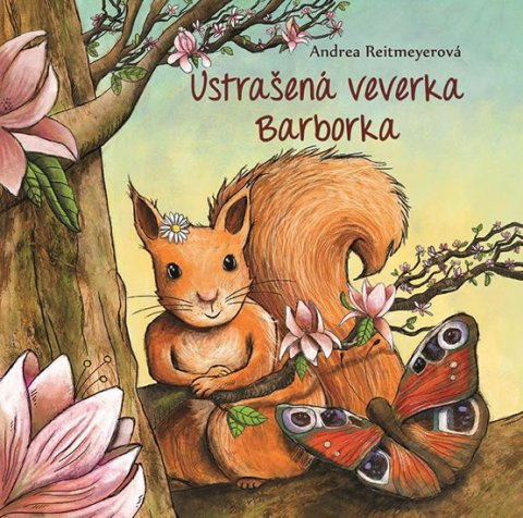 Reitmeyer Andrea: Ustrašená veverka Barborka Reitmeyer Andrea: Ustrašená veverka Barborka
