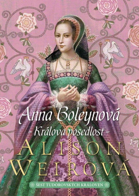 Weirová Alison: Anna Boleynová: Králova posedlost