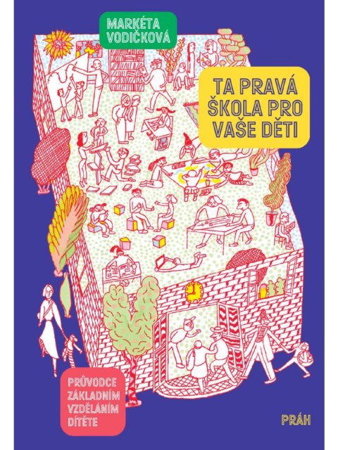 Vodičková Markéta: Ta pravá škola pro vaše děti - Průvodce základním vzděláním dítěte