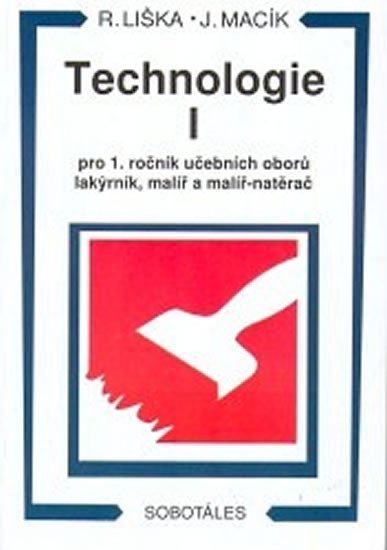 Liška Roman: Technologie I pro 1 roč. učebních oborů lakýrník, malíř, natěrač