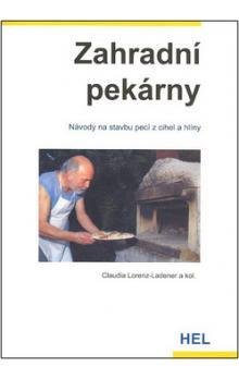 Lorenz-Ladener Claudia: Zahradní pekárny - Návody na stavbu pecí z cihel a hlíny