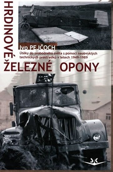 Pejčoch Ivo: Hrdinové železné opony