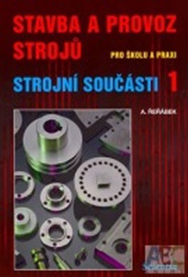 Řeřábek A.: Stavba a provoz strojů - strojní součásti 1 Řeřábek A.: Stavba a provoz strojů - strojní součásti 1