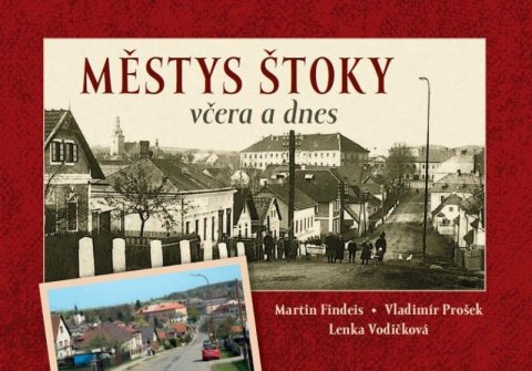 Findeis Martin, Prošek Vladimír, Vodičková Lenka: Městys Štoky včera a dnes