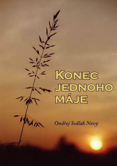 Sedlák Nový Ondřej: Konec jednoho máje Sedlák Nový Ondřej: Konec jednoho máje