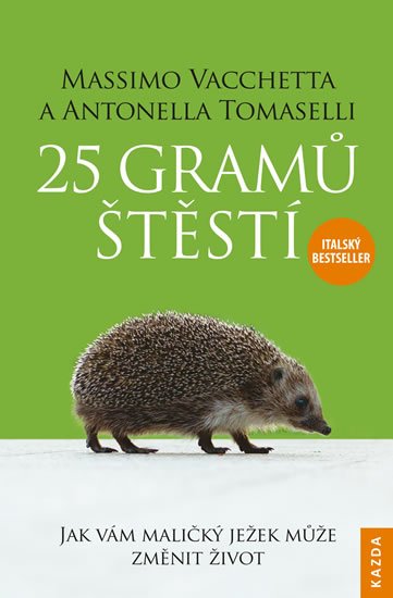 Vacchetta Massimo, Tomaselli Antonella: 25 gramů štěstí - Jak vám maličký ježek může změnit život Vacchetta Massimo, Tomaselli Antonella: 25 gramů štěstí - Jak vám maličký ježek může změnit život
