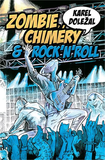 Doležal Karel: Zombie, chiméry a rocknroll Doležal Karel: Zombie, chiméry a rocknroll