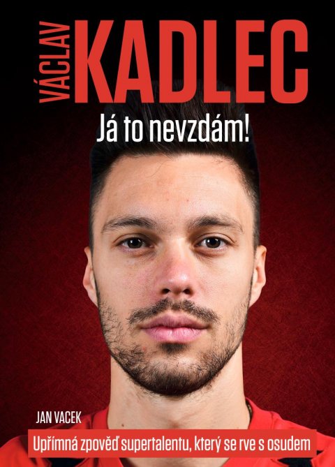 Vacek Jan: Václav Kadlec: Já to nevzdám!