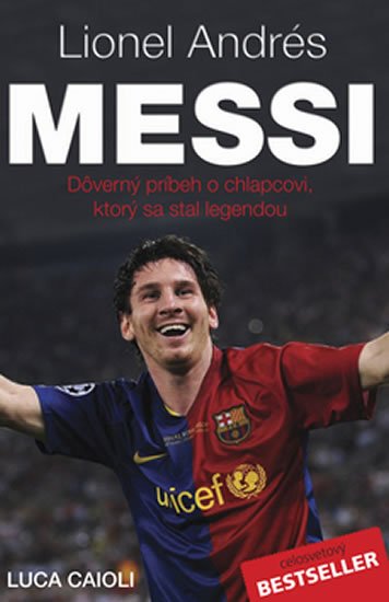 Caioli Luca: Lionel Andrés Messi - Důvěrný příběh kluka, který se stal legendou