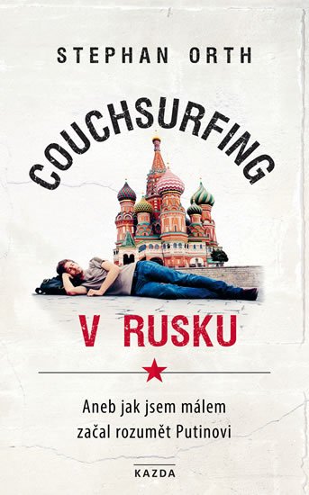 Orth Stephan: Couchsurfing v Rusku - Aneb jak jsem málem začal rozumět Putinovi