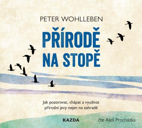 Wohlleben Peter: Přírodě na stopě - Jak pozorovat, chápat a využívat přírodní jevy nejen na 