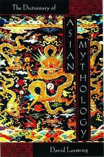 Leeming David: A Dictionary of Asian Mythology