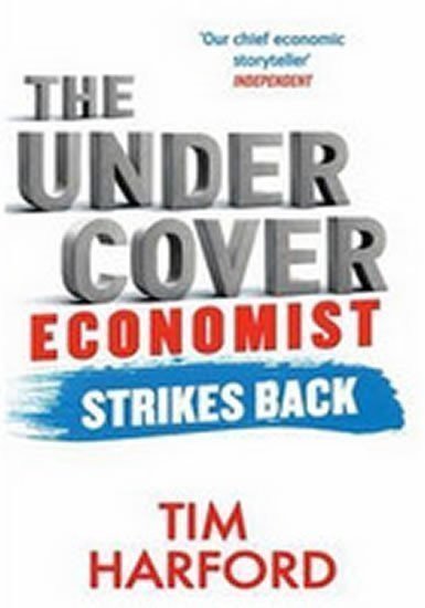 Harford Tim: The Undercover Economist Strikes Back