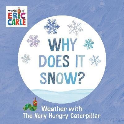 Carle Eric: Why Does It Snow?: Weather with The Very Hungry Caterpillar
