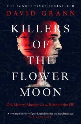 Grann David: Killers of the Flower Moon: Oil, Money, Murder and the Birth of the FBI