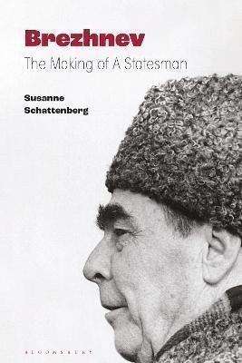 Schattenberg Susanne: Brezhnev: The Making of a Statesman