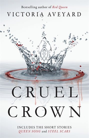 Aveyardová Victoria: Cruel Crown: Two Red Queen Novellas : Queen Song & Steel Scars