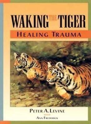 Levine Peter A.: Waking the Tiger: Healing Trauma