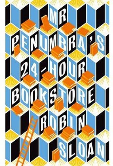 Sloan Robin: Mr Penumbra 24-hour Bookstore