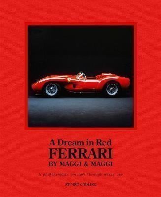 Codling Stuart: A Dream in Red - Ferrari by Maggi & Maggi: A photographic journey through t
