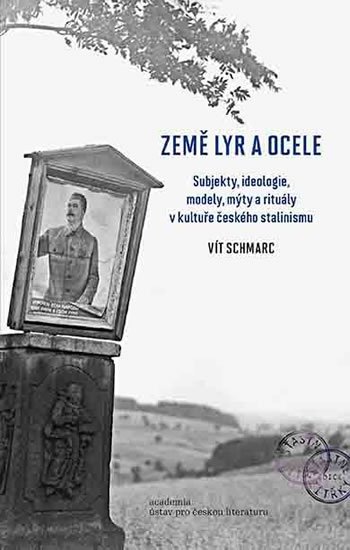 Schmarc Vít: Země lyr a ocele - Subjekty, ideologie, modely, mýty a rituály v kultuře če Schmarc Vít: Země lyr a ocele - Subjekty, ideologie, modely, mýty a rituály v kultuře če
