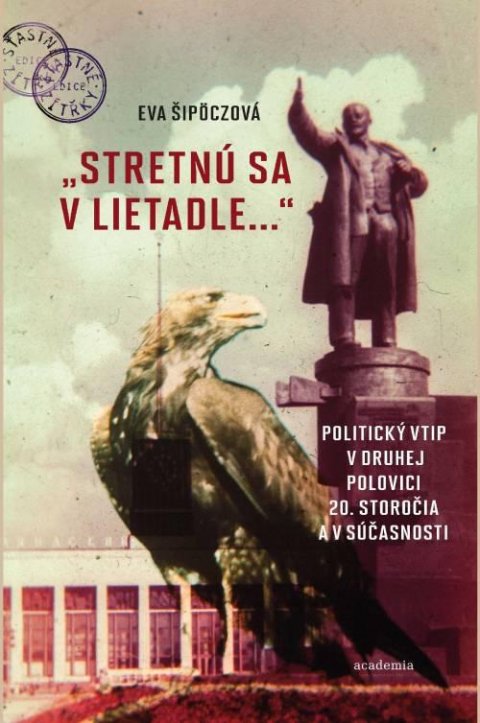 Šipöczová Eva: Stretnú sa v lietadle... Politický vtip v druhej polovici 20. storočia a v 