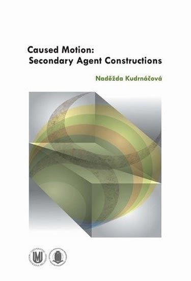 Kudrnáčová Naděžda: Caused Motion: Secondary Agent Constructions