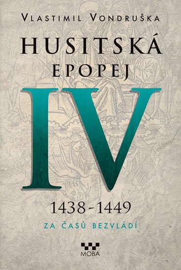 Vondruška Vlastimil: Husitská epopej IV. 1438 -1449 - Za časů bezvládí Vondruška Vlastimil: Husitská epopej IV. 1438 -1449 - Za časů bezvládí
