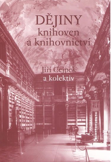 Cejpek Jiří: Dějiny knihoven a knihovnictví