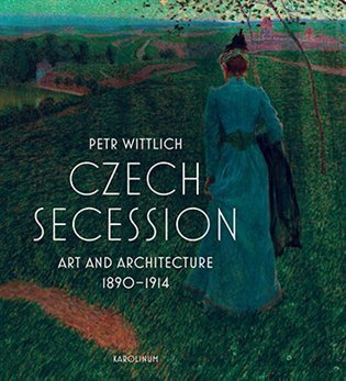 Wittlich Petr: Czech Secession - Art and Architecture 1890-1914