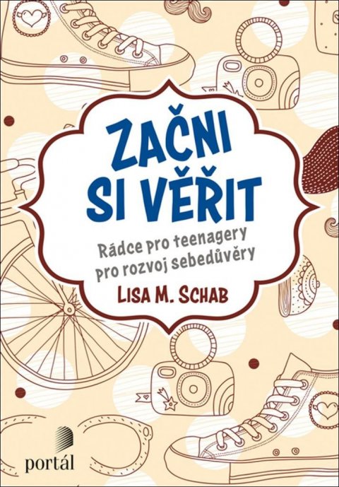 Schab Lisa M.: Začni si věřit - Rádce pro teenagery pro rozvoj sebedůvěry