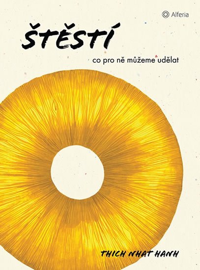 Hanh Thich Nhat: Štěstí - Co pro ně můžeme udělat Hanh Thich Nhat: Štěstí - Co pro ně můžeme udělat