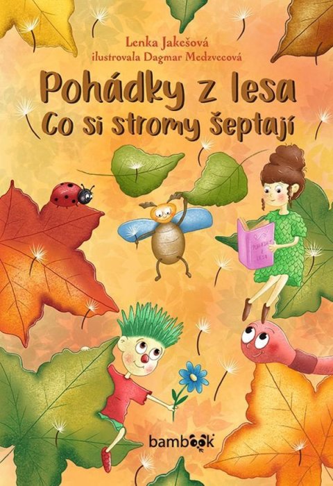 Jakešová Lenka: Pohádky z lesa - Co si stromy šeptají Jakešová Lenka: Pohádky z lesa - Co si stromy šeptají