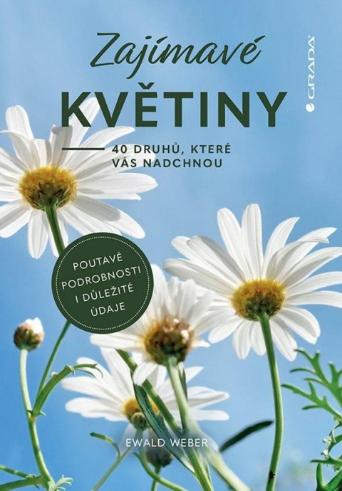 Weber Ewald: Zajímavé květiny - 40 druhů, které vás nadchnou Weber Ewald: Zajímavé květiny - 40 druhů, které vás nadchnou