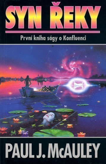 McAuley Paul J.: Syn řeky: První kniha Ságy o Konfluenci