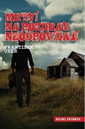 Uher František: Mrtví na pozdrav neodpovídají