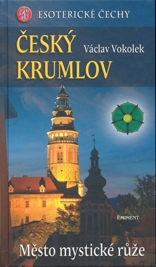Vokolek Václav: Český Krumlov - Město mystické růže - Esoterické Čechy