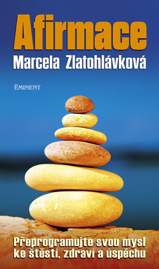 Zlatohlávková Marcela: Afirmace - Přeprogramujte svou mysl ke štěstí zdraví a úspěchu