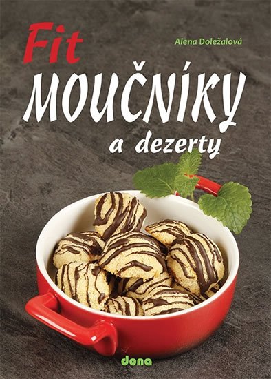 Doležalová Alena: Fit moučníky a dezerty Doležalová Alena: Fit moučníky a dezerty