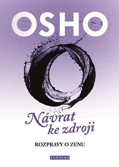 Osho: Návrat ke zdroji - Rozpravy o zenu Osho: Návrat ke zdroji - Rozpravy o zenu