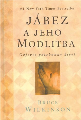 Wilkinson Bruce: Jábez a jeho modlitba - Objevte požehnaný život