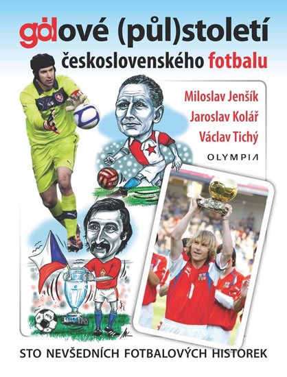 Jenšík Miroslav, Kolář Jaroslav, Tichý Václav,: Gólové (půl)století československého fotbalu - Sto nevšedních fotbalových h