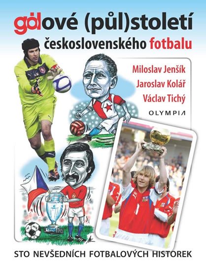 Jenšík Miroslav, Kolář Jaroslav, Tichý Václav,: Gólové (půl)století československého fotbalu - Sto nevšedních fotbalových h Jenšík Miroslav, Kolář Jaroslav, Tichý Václav,: Gólové (půl)století československého fotbalu - Sto nevšedních fotbalových h