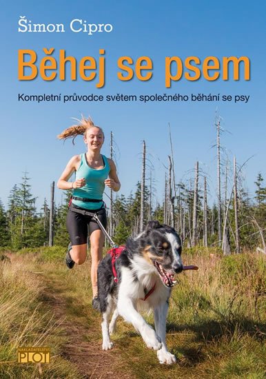 Cipro Šimon: Běhej se psem - Kompletní průvodce světem společného běhání se psy Cipro Šimon: Běhej se psem - Kompletní průvodce světem společného běhání se psy