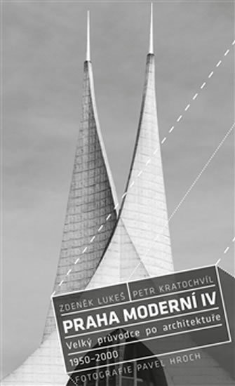 Lukeš Zdeněk: Praha moderní 4 - Velký průvodce po architektuře 1950–2000