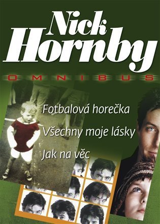 Hornby Nick: Fotbalová horečka,Všechny moje lásky,Jak na věc